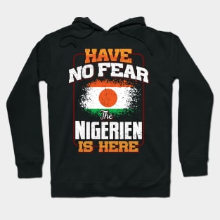 Nigerien Flag  Have No Fear The Nigerien Is Here - Gift for Nigerien From Niger Hoodie